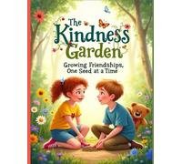 The Kindness Garden: Growing Friendships, One Seed at a Time: A gentle story that helps children understand kindness and friendship through everyday school adventures.