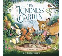 The Kindness Garden: Where Your Superpower Grows: A Full-Color Illustrated Storybook with Bonus Parent Guides to Help Children Ages 3-6 Build Kindness & Empathy