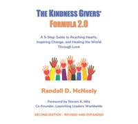The Kindness Givers' Formula 2.0: A 5-Step Guide to Reaching Hearts, Inspiring Change, and Healing the World Through Love