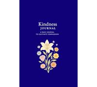 The Kindness Journal: A Sacred Space for Compassion and Reflection