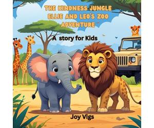 The Kindness jungle Ellie and Leo’s zoo Adventure: Kindness, helping others, animal facts, exploring different habitats