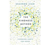 The Kindness Method: The Highly Effective (and extremely enjoyable) Way to Change Your Habits