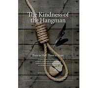 The Kindness of the Hangman: Even in Hell, There is Hope: 1