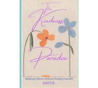 The Kindness Paradox: Helping Other Without Losing Yourself