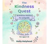 The Kindness Quest: 30 Kindness Missions for Caring Kids
