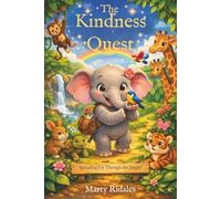 The Kindness Quest: A Beautifully Illustrated Picture Book For Children Ages 4-6 That Celebrates Empathy, Generosity, And Compassion.