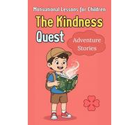 The Kindness Quest: Inspiring Stories for Brave and Good-Hearted Kids | A collection of powerful moral tales that teach courage, compassion and ... ... That Build Integrity and Good Choices)