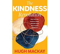 The Kindness Revolution: How we can restore hope, rebuild trust and inspire optimism (Reinventing Australia)
