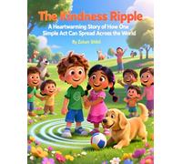 The Kindness Ripple: A Heartwarming Story of How One Simple Act Can Spread Across the World: An Uplifting Children's Book About Kindness, Friendship, and the Ripple Effect of Good Deeds