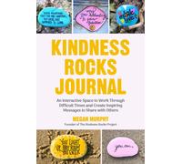 The Kindness Rocks Journal : An Interactive Space to Work through Difficult Times and Create Inspiring Messages to Share with Others (Rocks for Painting, for Fans of Pebble for your Thoughts)