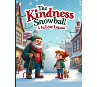 The Kindness Snowball: A Holiday Lesson: A Heartwarming Winter Tale About Sharing, Caring, and the Magic of Kindness