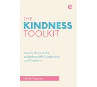 The Kindness Toolkit : How to Thrive in the Workplace with Compassion and Kindness