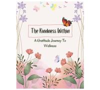 The Kindness Within: A Gratitude Journey To Wellness