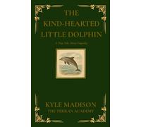 The Kine-Hearted Little Dolphin: A Tiny Tale About Empathy (The Tiny Tales Collection - Little Lessons From The Wild)