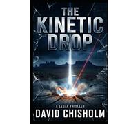 The Kinetic Drop: A Legal Thriller: 5 (The Covenant Series)