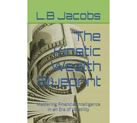 The Kinetic Wealth Blueprint: Mastering Financial Intelligence in an Era of Volatility