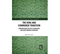 The King and Commoner Tradition: Carnivalesque Politics in Medieval and Early Modern Literature (Outlaws in Literature, History, and Culture)