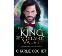 The King and His Vigilant Valet: 3 (Paranormal Princes)