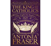 The King and the Catholics: The Fight for Rights 1829