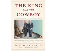 The King and the Cowboy: Theodore Roosevelt and Edward the Seventh, Secret Partners
