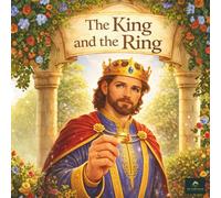 THE KING AND THE RING: A Wise Tale About Patience, Hope, and the Truth That Every Moment Passes (MORAL STORIES FOR KIDS)