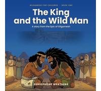 The King and the Wild Man: A story from the Epic of Gilgamesh