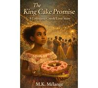 The King Cake Promise: A Louisiana Creole Love Story (The Light Keeper Legends)