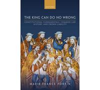 The King Can Do No Wrong : Constitutional Fundamentals, Common Law History, and Crown Liability