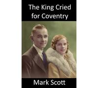 The King Cried for Coventry: The true story of a civilian fireman killed in the Blitz on Coventry in the Second World War