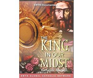 THE KING IN OUR MIDST* EUCHARISTIC ADORATION*AN EWTN 1-DISC DVD