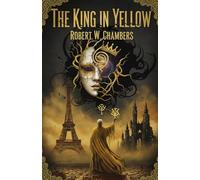The King in Yellow: Annotated Edition | Original 1895 Unabridged Text with Author Biography and Historical Context