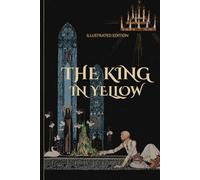 The King in Yellow: Annotated & Illustrated Edition: With Original Introduction and Story Analysis