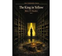 The King in Yellow - Collector's Edition (Forbidden Pages, Vol. I): The Play That Kills | Gothic Masterpiece of Cosmic Horror: A cursed book. A forbidden play. A story that reads you back