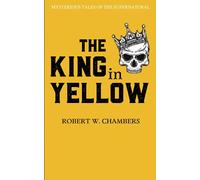 The King In Yellow: Mysterious Tales of the Supernatural (Annotated)