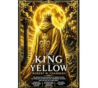 The King in Yellow Robert W. Chambers contains 10 main stories/chapters : the complete origin English Edition of the Legendary Weird Horror ... Psychological Madness, Gothic Decadence.