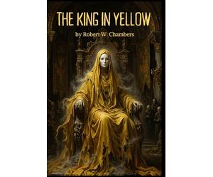 The King in Yellow: The Complete Classic Weird Fiction Collection. The Original Inspiration for True Detective and the Cthulhu Mythos