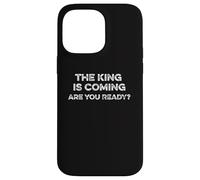 The King Is Coming Are You Ready Revelations Christ Return Case for iPhone 14 Pro Max