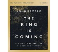 The King Is Coming Bible Study Guide plus Streaming Video : It's Time to Prepare for the Return of Christ