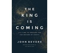 The King Is Coming : It's Time to Prepare for the Return of Christ