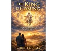 The King Is Coming: Living Faithfully in the Light of Christ’s Return