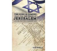 THE KING IS COMING PRAY FOR THE PEACE OF JERUSALEM: A DIVINE WAY FOR A BLESSED LIFE