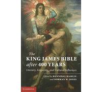 The King James Bible after Four Hundred Years: Literary, Linguistic, and Cultural Influences