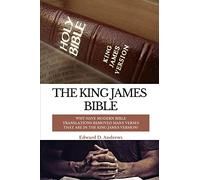 THE KING JAMES BIBLE: Why Have Modern Bible Translations Removed Many Verses That Are In the King James Version?