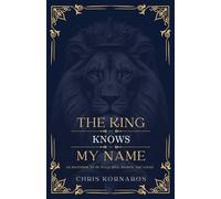 The King Knows My Name: An Invitation to Be Fully Seen, Known and Loved
