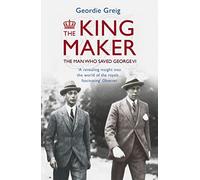 The King Maker: The Man Who Saved George VI