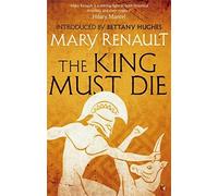 The King Must Die: A Virago Modern Classic (VMC) by Mary Renault (2015-03-05)