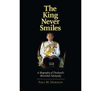 The King Never Smiles - A Biography of Thailand′s Bhumibol Adulyadej