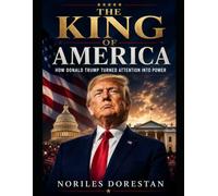 The King of America: How Donald Trump Turned Attention Into Power
