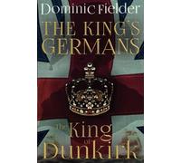 The King of Dunkirk: 02 (The King's Germans)