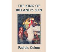 The King of Ireland's Son, Illustrated Edition (Yesterday's Classics)
